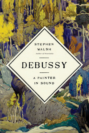 Debussy by Stephen Walsh