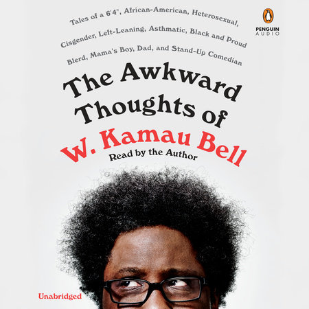The Awkward Thoughts of W. Kamau Bell by W. Kamau Bell
