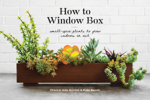 How to Window Box by Chantal Aida Gordon, Ryan Benoit