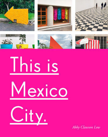 This Is Mexico City by Abby Clawson Low