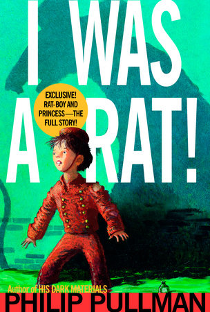 I Was a Rat! by Philip Pullman
