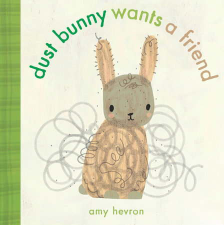 Dust Bunny Wants a Friend by Amy Hevron