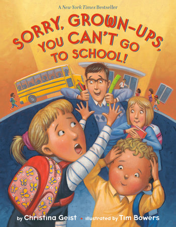 Sorry, Grown-Ups, You Can't Go to School! by Christina Geist