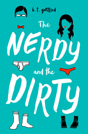 The Nerdy and the Dirty by B. T. Gottfred