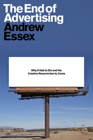 The End of Advertising by Andrew Essex