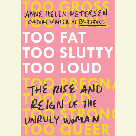 Too Fat, Too Slutty, Too Loud by Anne Helen Petersen