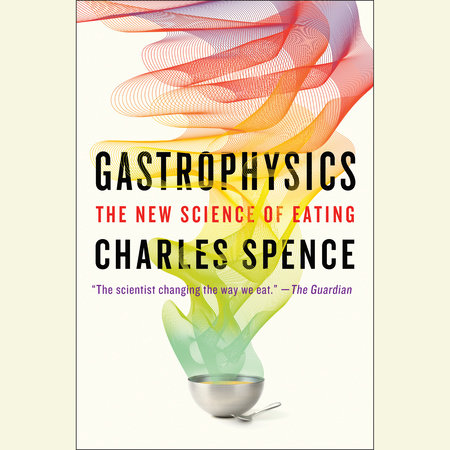 Gastrophysics by Charles Spence