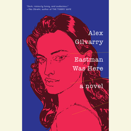 Eastman Was Here by Alex Gilvarry
