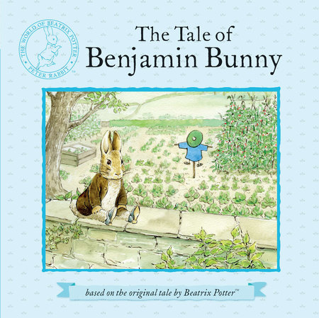 The Tale of Benjamin Bunny by Beatrix Potter