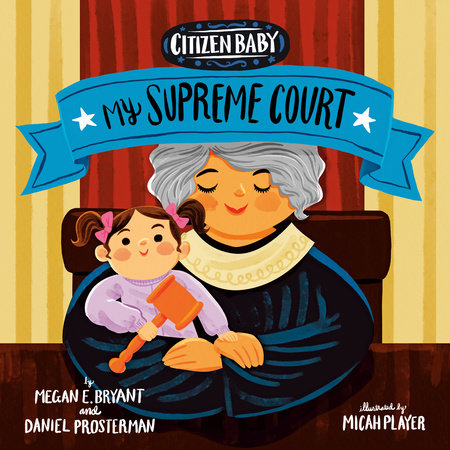Citizen Baby: My Supreme Court by Megan E. Bryant and Daniel Prosterman