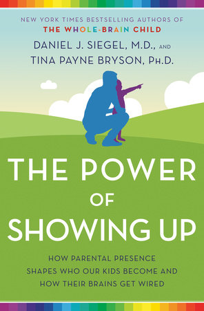 The Power of Showing Up by Daniel J. Siegel and Tina Payne Bryson