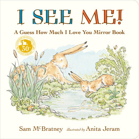 I See Me: A Guess How Much I Love You Mirror Book by Sam McBratney; illustrated by Anita Jeram