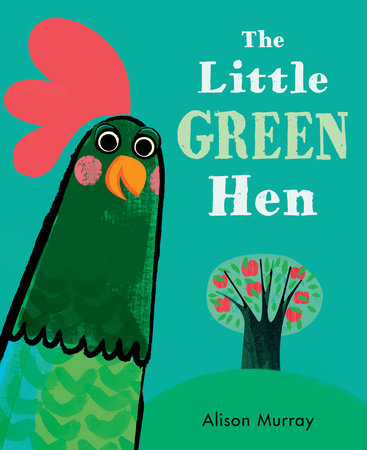 The Little Green Hen by Alison Murray