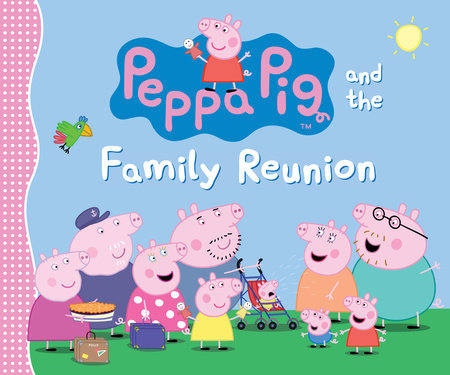 Peppa Pig and the Family Reunion by Candlewick Press