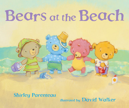 Bears at the Beach by Shirley Parenteau; Illustrated by David Walker