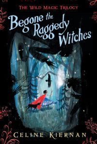 Begone the Raggedy Witches (The Wild Magic Trilogy, Book One)