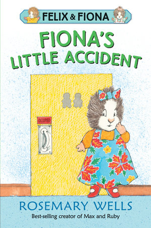 Fiona’s Little Accident by Rosemary Wells; Illustrated by Rosemary Wells