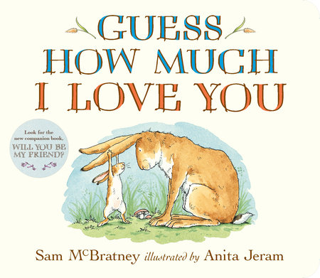 Guess How Much I Love You by Sam McBratney; Illustrated by Anita Jeram