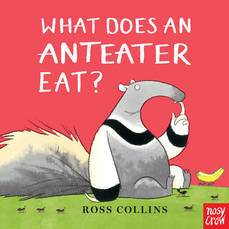 What Does An Anteater Eat? by Ross Collins