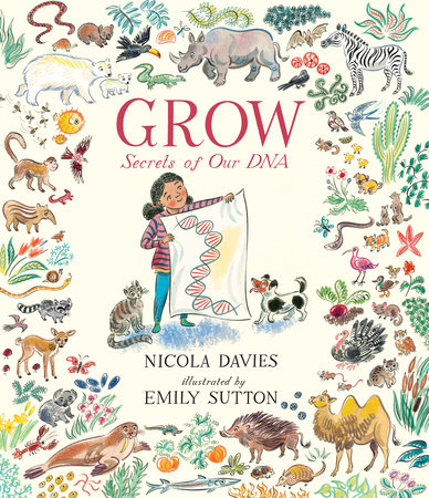 Grow: Secrets of Our DNA by Nicola Davies; Illustrated by Emily Sutton