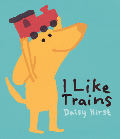 I Like Trains by Daisy Hirst