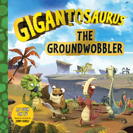 Gigantosaurus: The Groundwobbler by Cyber Group Studios; Illustrated by Cyber Group Studios