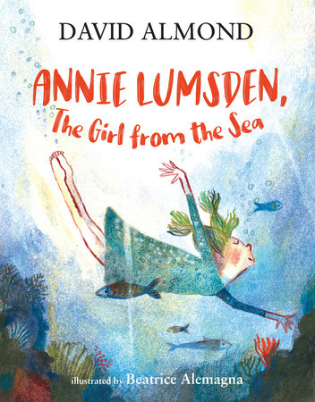 Annie Lumsden, the Girl from the Sea by David Almond