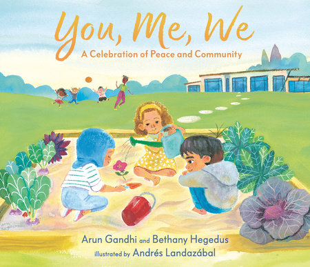 You, Me, We: A Celebration of Peace and Community by Arun Gandhi and Bethany Hegedus
