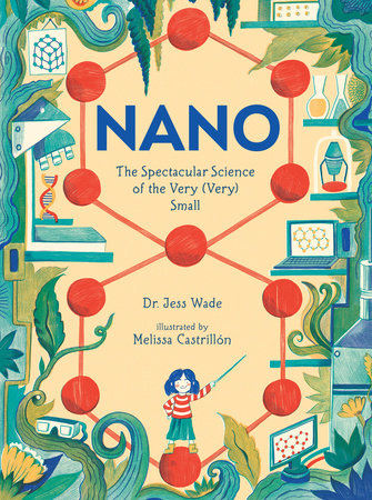 Nano: The Spectacular Science of the Very (Very) Small by Jess Wade