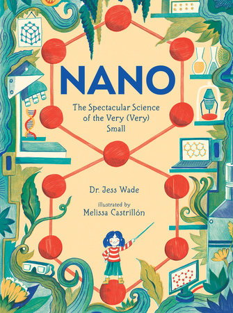 Nano: The Spectacular Science of the Very (Very) Small by Dr. Jess Wade
