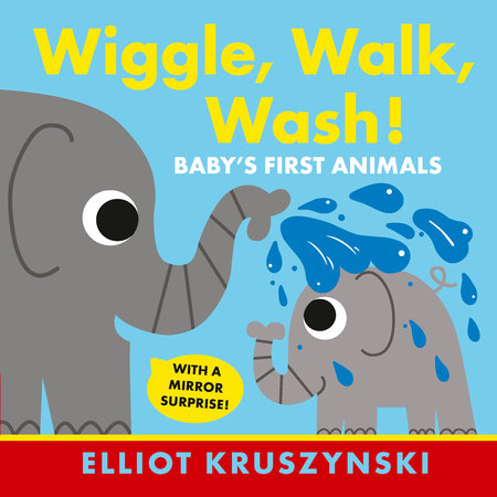 Wiggle, Walk, Wash! Baby's First Animals by Elliot Kruszynski