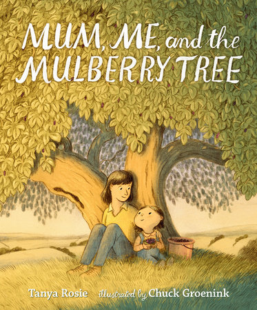 Mum, Me, and the Mulberry Tree by Tanya Rosie