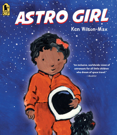 Astro Girl by Ken Wilson-Max; Illustrated by Ken Wilson-Max