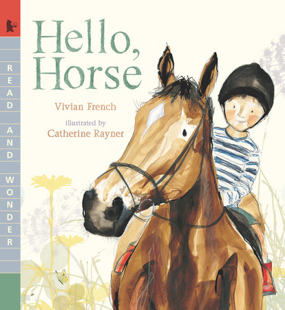Hello, Horse by Vivian French; Illustrated by Catherine Rayner