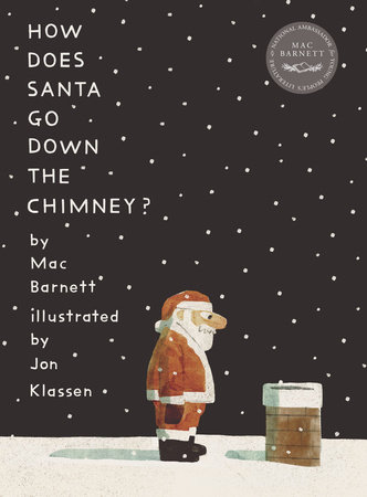 How Does Santa Go Down the Chimney? by Mac Barnett