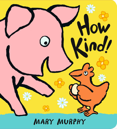 How Kind! by Mary Murphy