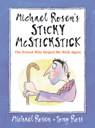 Michael Rosen's Sticky McStickstick: The Friend Who Helped Me Walk Again by Michael Rosen