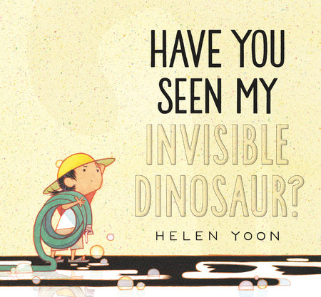 Have You Seen My Invisible Dinosaur? by Helen Yoon