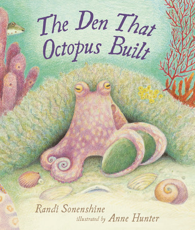 The Den That Octopus Built by Randi Sonenshine
