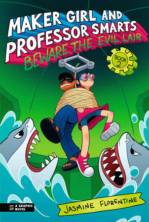 Maker Girl and Professor Smarts: Beware the Evil Lair by Jasmine Florentine; Illustrated by Jasmine Florentine