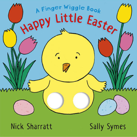 Happy Little Easter: A Finger Wiggle Book by Sally Symes; Illustrated by Nick Sharratt