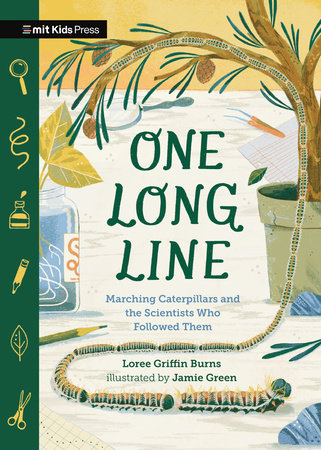 One Long Line: Marching Caterpillars and the Scientists Who Followed Them by Loree Griffin Burns