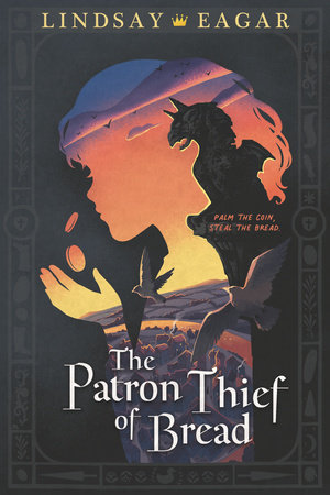 The Patron Thief of Bread by Lindsay Eagar