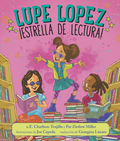 Lupe Lopez:¡Estrella de lectura! by e.E. Charlton-Trujillo and Pat Zietlow Miller