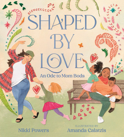 Shaped by Love: An Ode to Mom Bods by Nikki Powers