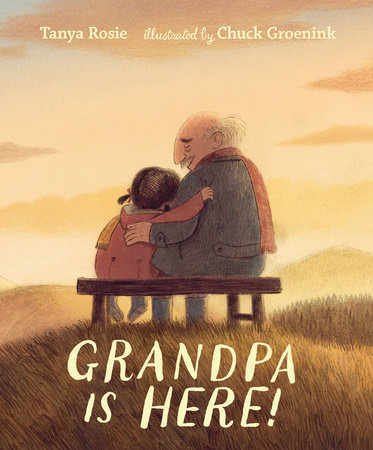 Grandpa Is Here! by Tanya Rosie