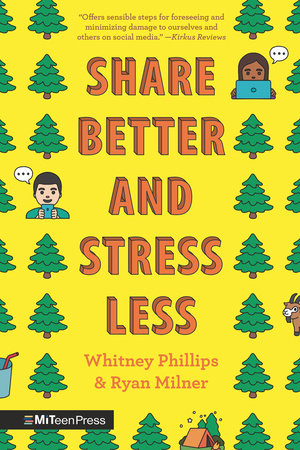 Share Better and Stress Less by Whitney Phillips and Ryan Milner
