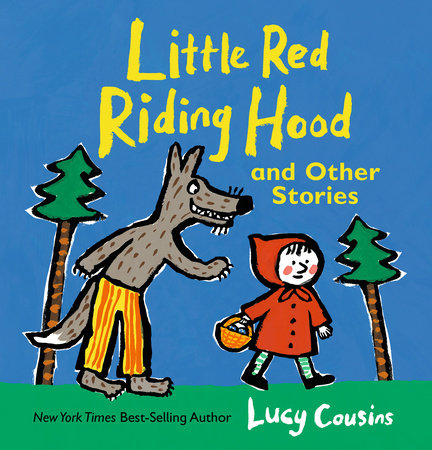 Little Red Riding Hood and Other Stories by Lucy Cousins; Illustrated by Lucy Cousins