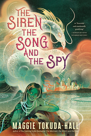 The Siren, the Song, and the Spy by Maggie Tokuda-Hall