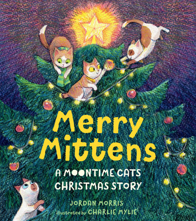 Merry Mittens: A Moontime Cats Christmas Story by Jordan Morris
